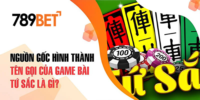 Nguồn gốc hình thành tên gọi của game bài tứ sắc